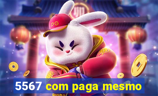 5567 com paga mesmo